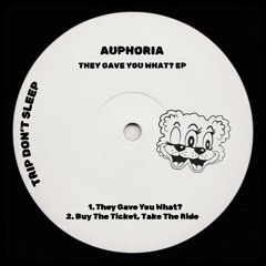 They Gave You What? EP - Auphoria / Trip Don't Sleep
