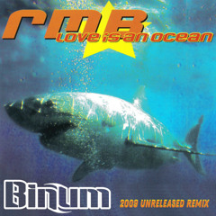 RMB - Love Is An Ocean (Binum 2009 Unreleased Remix)