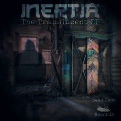 Inertia - The Translucent EP [OUT NOW]