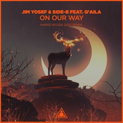 Jim Yosef & Side-B feat. Q'Aila - On Our Way (Mario Ayuda 2022 Remix)