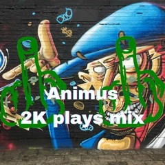 Animus - 2K plays mix