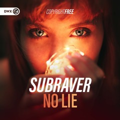 Subraver - No Lie (DWX Copyright Free)