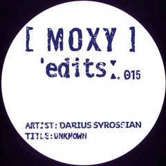 Moxy Edits 015 (Darius Syrossian)
