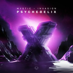 Mystic & Invasion - PsychedeliX | OUT NOW