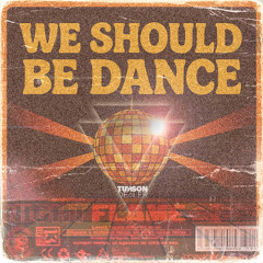 WE SHOULD BE DANCE