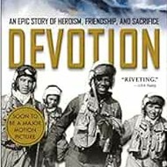 Get EBOOK EPUB KINDLE PDF Devotion: An Epic Story of Heroism, Friendship, and Sacrifice by Adam Mako