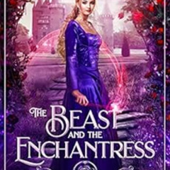 [Get] EBOOK 🗃️ The Beast and the Enchantress (A Villain's Ever After) by Camille Pet