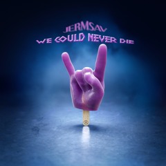 WE COULD NEVER DIE (JERMMIX)