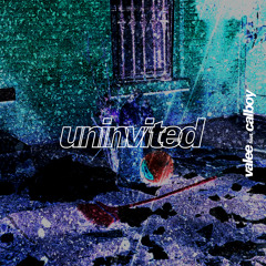 Uninvited (feat. Calboy)