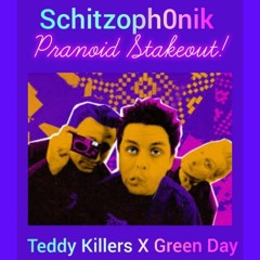 Schitzoph0nik - Paranoid Stakeout! (Teddy Killers X Green Day) (Schitzo Mashup)