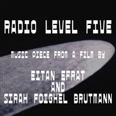 Radio Level Five - Music piece from a film by Eitan Efrat and Sirah Foighel Brutmann