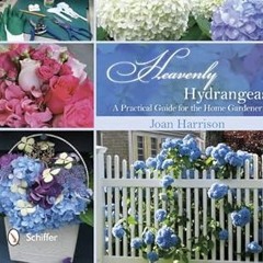 [ACCESS] [KINDLE PDF EBOOK EPUB] Heavenly Hydrangeas: A Practical Guide for the Home