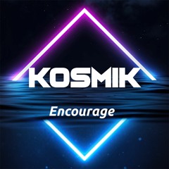 KosmiK - Encourage