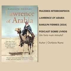 Prazeres Interrompidos #254: Ranulph Fiennes - Lawrence Of Arabia (2024)