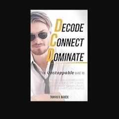 [PDF] eBOOK Read ❤ Decode Connect Dominate: The Unstoppable Guide to Read People Like a Book, Over