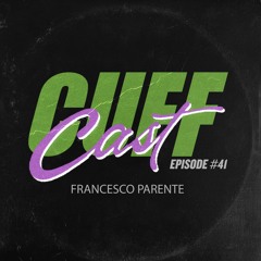 CUFF Cast 041 - Francesco Parente