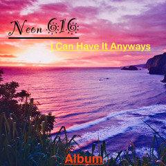 Neon 616-I Can Have It AnyWay