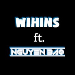 E LÀ KHÔNG THỂ - WIHINS FT NGUYÊN BẢO REMIX