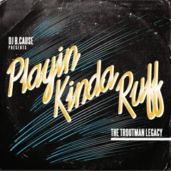 Playin' Kinda Ruff - The Troutman Legacy