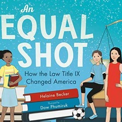[View] [EPUB KINDLE PDF EBOOK] An Equal Shot: How the Law Title IX Changed America by