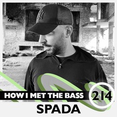Spada - HOW I MET THE BASS #214