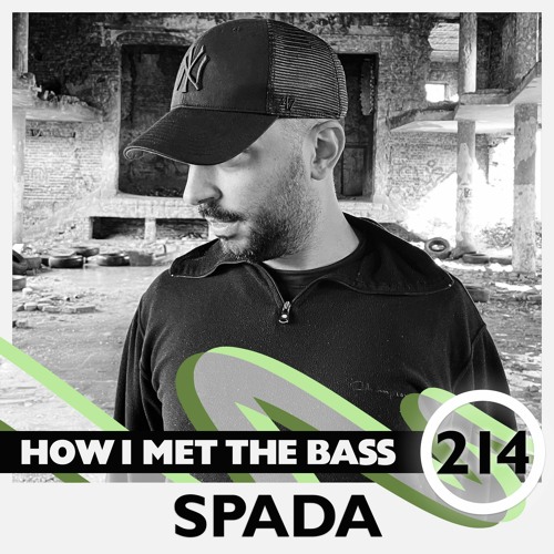 Spada - HOW I MET THE BASS #214
