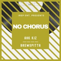Ahk Kiz x BrewSpitta - 'NO CHORUS'