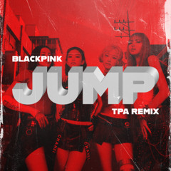 BLACKPINK - JUMP(뛰어) (TPA Remix)