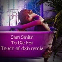To Die For - Sam Smith (Dj Dxb Remix)