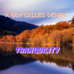 'A Guy Called Derek' - Tranquility