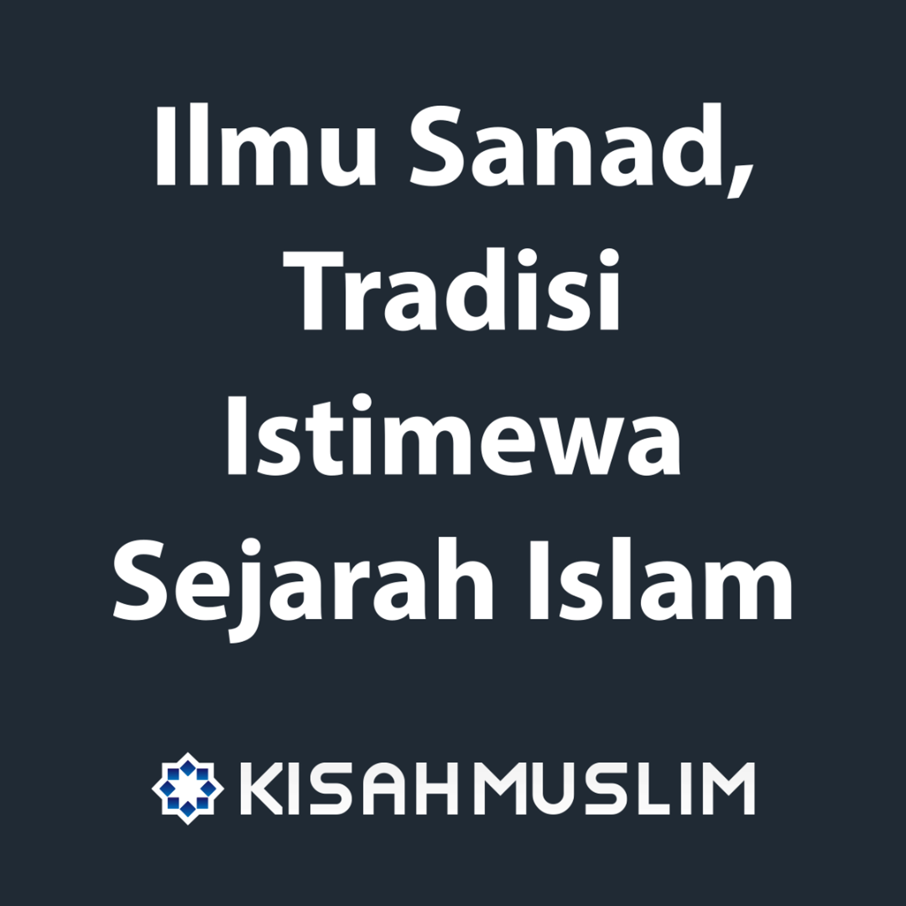 Kisah Muslim: Ilmu Sanad, Tradisi Istimewa Sejarah Islam episode artwork