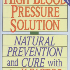 [GET] PDF √ The High Blood Pressure Solution: Natural Prevention and Cure With the K