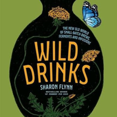 View EPUB ✓ Wild Drinks: The New Old World of Small-Batch Brews, Ferments and Infusio