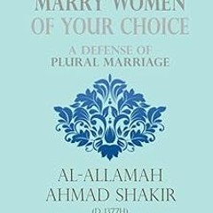 ^Read^ Marry Women of Your Choice: A Defense of Plural Marriage Written Ahmad Shakir (Author),A