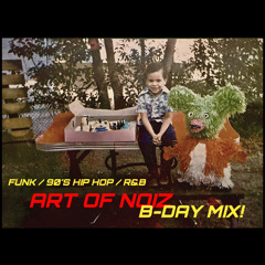 ART OF NOIZ B-DAY MIX! FUNK - 90'S HIP HOP - R&B!