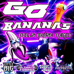 GO BANANAS - LITTLE BIG - PUPPETEER - DOLLS HOUSE REMIX - DJ EDIT - ULTIMATE TUNAGE 2024