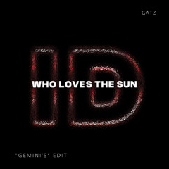 Who Loves The Sun (GATZ 'Gemini's' ID by Rivoli Afro House Edit)