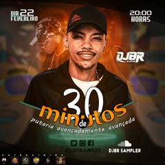30 MINUTOS DE PUTARIA AVANÇADAMENTE AVANÇADA [DJ BR SAMPLER]