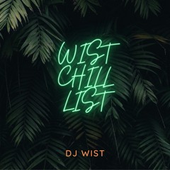 Wist Chill List - DJ WIST (LVKR)