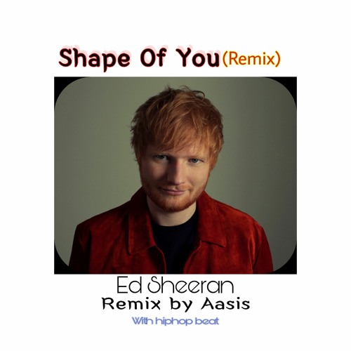 Stream Shape of You(Remix) -Ed Sheeran.mp3 by Ashish Sharma | Listen online  for free on SoundCloud
