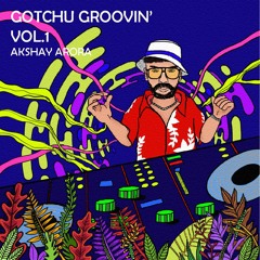 GOTCHU GROOVIN’ VOL1