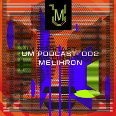 UM Podcast - 002 Melihron