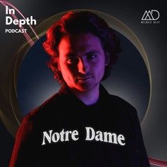 In Depth // Notre Dame [Melodic Deep Series]