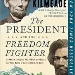 FREE EPUB 📝 The President and the Freedom Fighter: Abraham Lincoln, Frederick Dougla