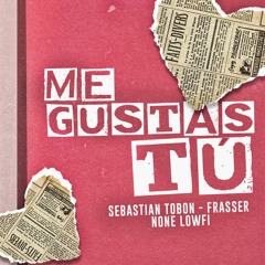 Me Gustas Tú - Cover Guaracha (Sebastian Tobon, Frasser, None Lowfi)