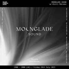 MOONGLADE SOUND w/ Kirill Matveev - 28.07.23