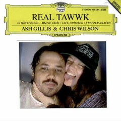 Real Tawwk w/ Ash & Chris Wilson #06 - Aug. 13th, 2024