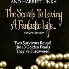 [GET] [PDF EBOOK EPUB KINDLE] The Secrets to Living a Fantastic Life: Two Survivors Reveal the