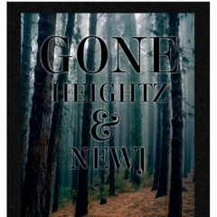 GONE HEIGHTZ, Ft NEWJ
