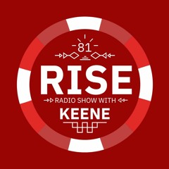 RISE Radio Show Vol. 81| Mixed by KEENE